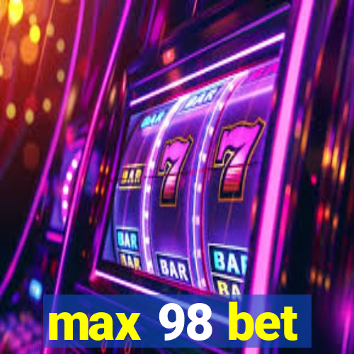 max 98 bet